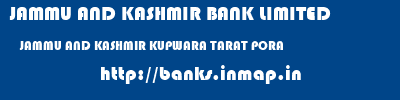 JAMMU AND KASHMIR BANK LIMITED  JAMMU AND KASHMIR KUPWARA TARAT PORA   banks information 
